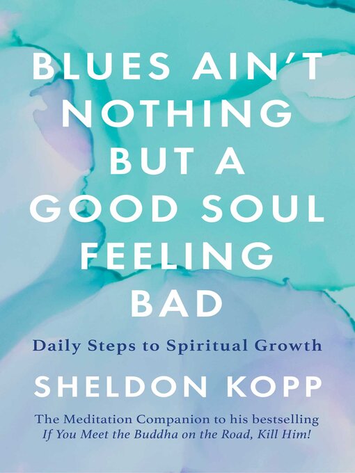 Title details for Blues Ain't Nothing But a Good Soul Feeling Bad by Sheldon Kopp - Wait list